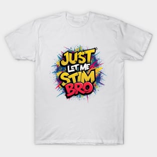 Just Let Me Stim Bro, Graffiti Design T-Shirt